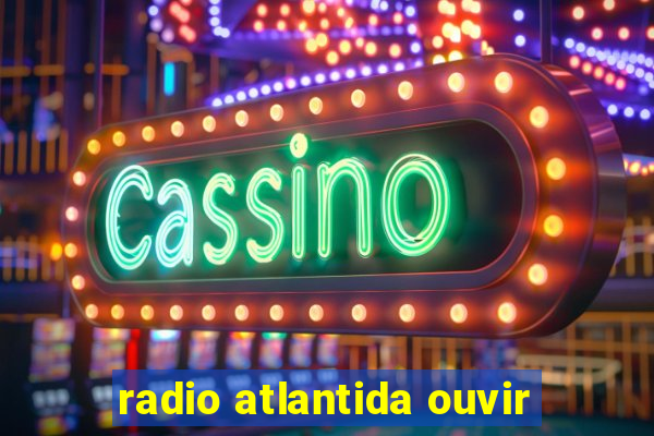 radio atlantida ouvir